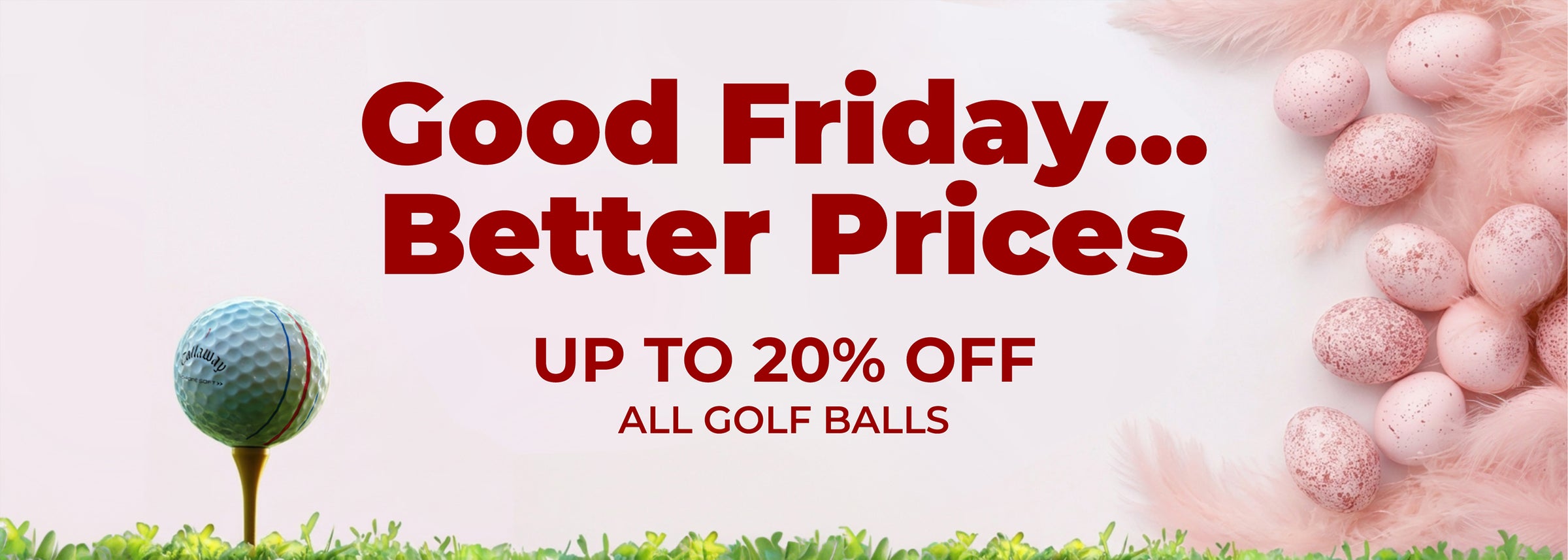 Good Friday...Better Prices  - up to 20% off
